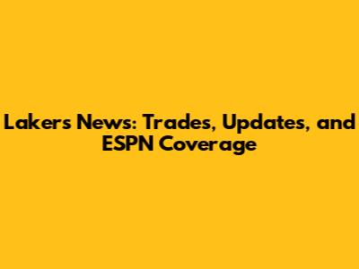 Lakers News: Trades, Updates, and ESPN Coverage