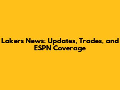 Lakers News: Updates, Trades, and ESPN Coverage