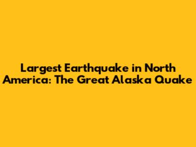 Largest Earthquake in North America: The Great Alaska Quake