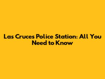 Las Cruces Police Station: All You Need to Know