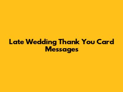 Late Wedding Thank You Card Messages