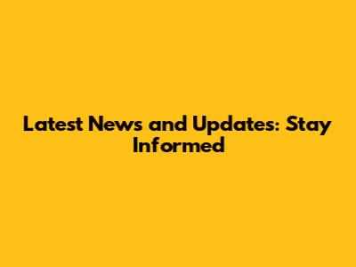 Latest News and Updates: Stay Informed
