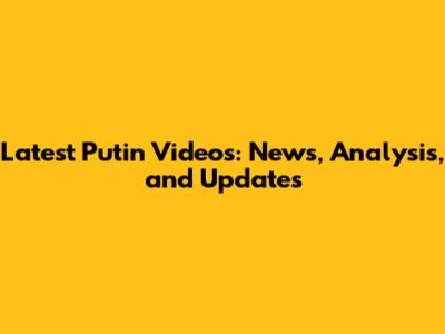 Latest Putin Videos: News, Analysis, and Updates