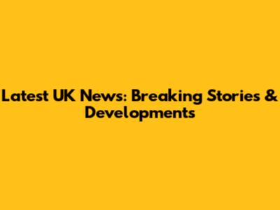Latest UK News: Breaking Stories & Developments