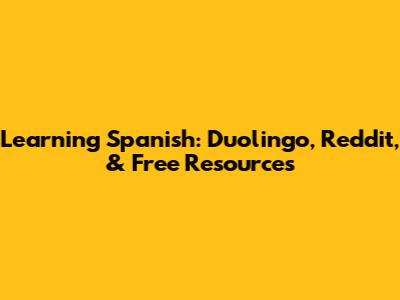 Learning Spanish: Duolingo, Reddit, & Free Resources