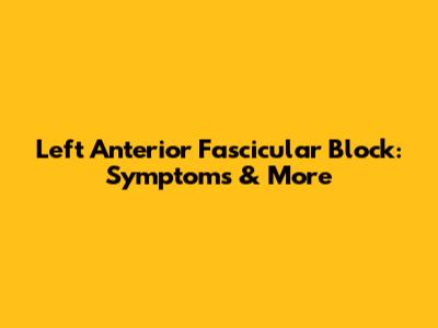 Left Anterior Fascicular Block: Symptoms & More