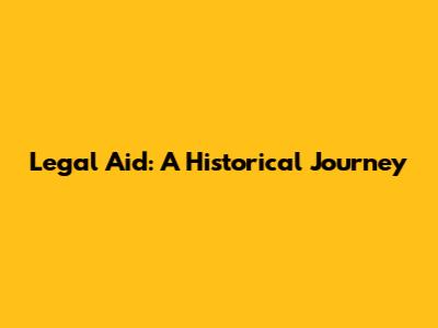 Legal Aid: A Historical Journey