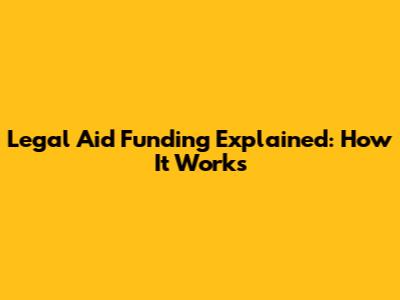 Legal Aid Funding Explained: How It Works