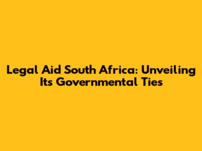Legal Aid South Africa: Unveiling Its Governmental Ties