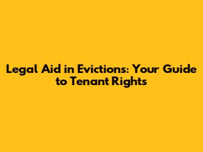 Legal Aid in Evictions: Your Guide to Tenant Rights