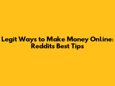 Legit Ways to Make Money Online: Reddit's Best Tips