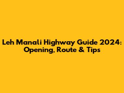 Leh Manali Highway Guide 2024: Opening, Route & Tips