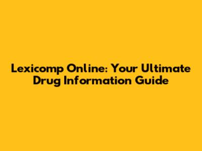 Lexicomp Online: Your Ultimate Drug Information Guide