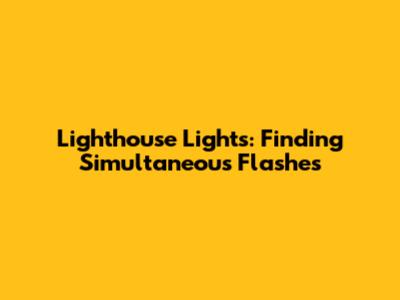Lighthouse Lights: Finding Simultaneous Flashes