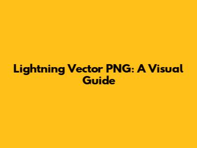 Lightning Vector PNG: A Visual Guide
