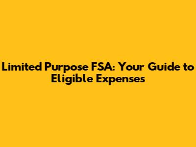 Limited Purpose FSA: Your Guide to Eligible Expenses