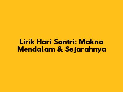 Lirik Hari Santri: Makna Mendalam & Sejarahnya