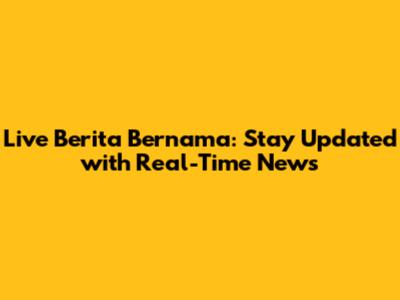 Live Berita Bernama: Stay Updated with Real-Time News