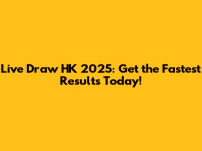 Live Draw HK 2025: Get the Fastest Results Today!