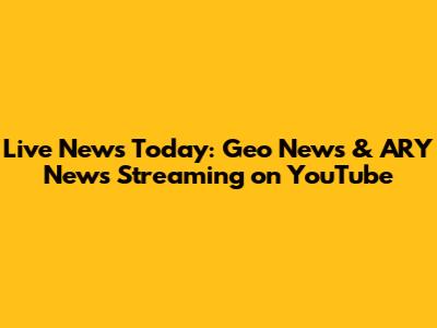 Live News Today: Geo News & ARY News Streaming on YouTube