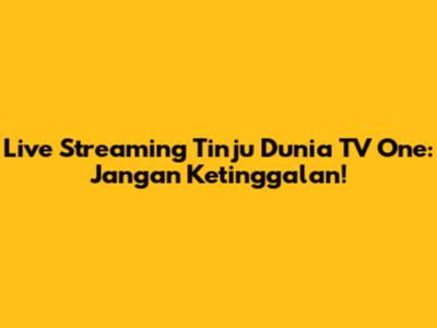Live Streaming Tinju Dunia TV One: Jangan Ketinggalan!