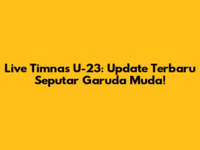 Live Timnas U-23: Update Terbaru Seputar Garuda Muda!