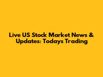 Live US Stock Market News & Updates: Today's Trading