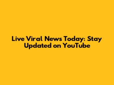 Live Viral News Today: Stay Updated on YouTube