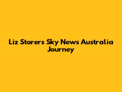 Liz Storer's Sky News Australia Journey