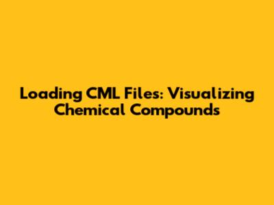 Loading CML Files: Visualizing Chemical Compounds