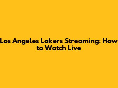 Los Angeles Lakers Streaming: How to Watch Live