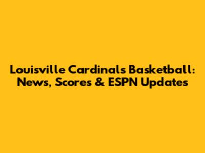 Louisville Cardinals Basketball: News, Scores & ESPN Updates