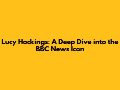 Lucy Hockings: A Deep Dive into the BBC News Icon
