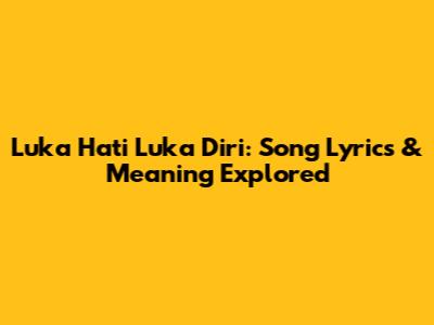 Luka Hati Luka Diri: Song Lyrics & Meaning Explored