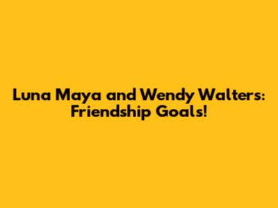 Luna Maya and Wendy Walters: Friendship Goals!