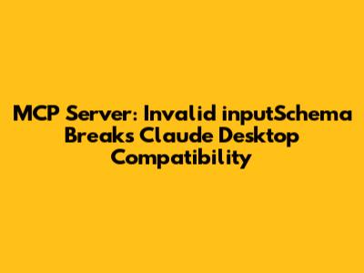 MCP Server: Invalid inputSchema Breaks Claude Desktop Compatibility