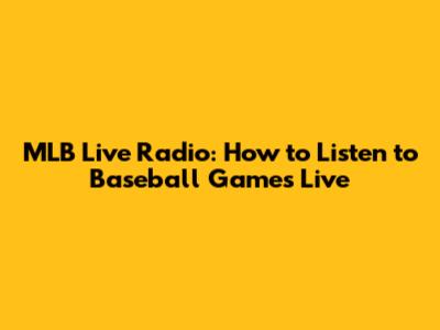 MLB Live Radio: How to Listen to Baseball Games Live