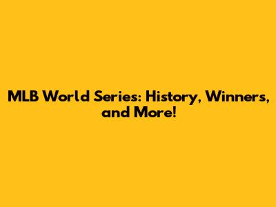MLB World Series: History, Winners, and More!