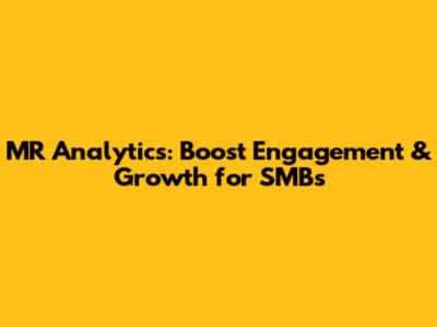 MR Analytics: Boost Engagement & Growth for SMBs
