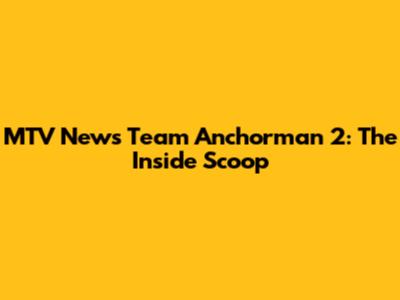 MTV News Team Anchorman 2: The Inside Scoop