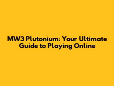 MW3 Plutonium: Your Ultimate Guide to Playing Online