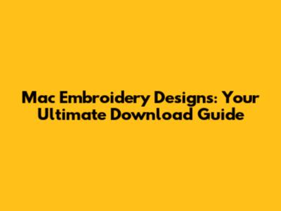 Mac Embroidery Designs: Your Ultimate Download Guide