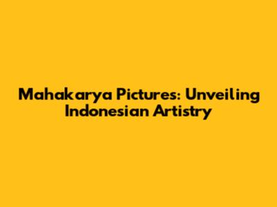 Mahakarya Pictures: Unveiling Indonesian Artistry