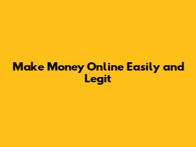 Make Money Online Easily and Legit