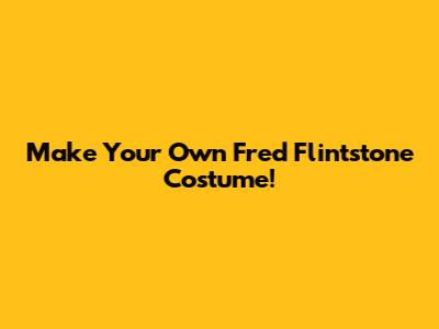 Make Your Own Fred Flintstone Costume!