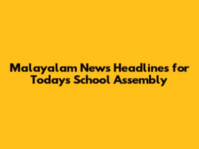 Malayalam News Headlines for Today's School Assembly