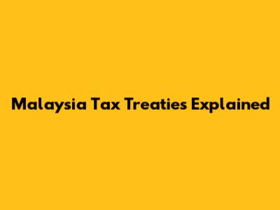 Malaysia Tax Treaties Explained
