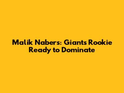 Malik Nabers: Giants' Rookie Ready to Dominate
