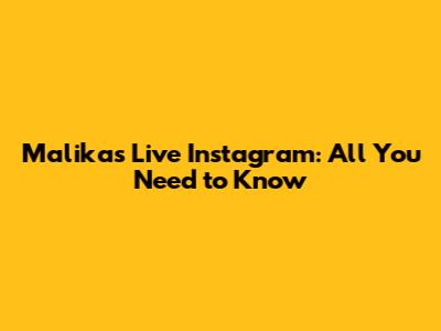 Malika's Live Instagram: All You Need to Know