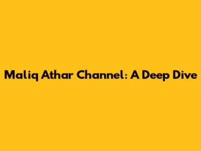 Maliq Athar Channel: A Deep Dive